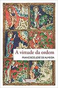 Ler A virtude da ordem, do autor Francisco José de Almeida