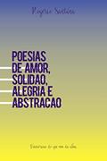 Ler Poesias de amor, solidão, alegria e abstração: Transcrição do que vem da alma, do autor Rogério Santana