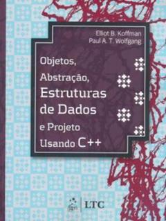 Objetos, Abstração, Estrutura de Dados e Projeto Usando C++, do autor Koffman; Wolfgang