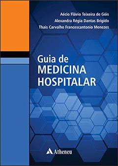 Guia de Medicina Hospitalar, do autor Aécio Flávio Teixeira de Góis; Alexandra Régia Dantas Brígido; Thais Carvalho Francescantonio Menezes
