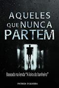 Ler Aqueles que nunca partem: Baseado na Lenda " A loira do banheiro", do autor Patricia D'Oliveira Ler Aqueles que nunca partem: Baseado na Lenda " A loira do banheiro", do autor Patricia D'Oliveira