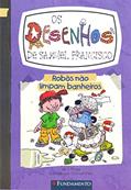 Ler Os Desenhos de Samuel Francisco. Robos não Limpam Banheiro - Volume 3, do autor Vários Autores