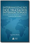 Ler Internalização dos Tratados Internacionais. Regramento do Decreto Autônomo e Medida Provisória, do autor Tiago Pinto Oliveira