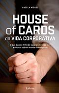 Ler House Of Cards da Vida corporativa, do autor Angela Miguel