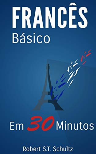Ler Francês Básico: Em 30 minutos, do autor Robert S.T. Schultz Ler Francês Básico: Em 30 minutos, do autor Robert S.T. Schultz