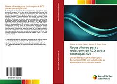 Novos olhares para a reciclagem de RCD para a construção civil: Uso de Resíduos de Construção e Demolição (RCD) em substituição ao agregado graúdo, em obras civis, do autor Ricardo de Freitas Cabral; Adriano R. Borges Costa