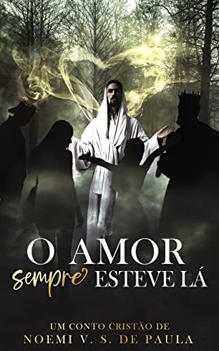 Ler O AMOR SEMPRE ESTEVE LÁ: UM CONTO CRISTÃO, do autor NOEMI VASCONCELLOS SANTOS DE PAULA