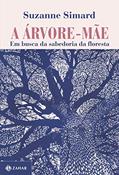Ler A árvore-mãe: Em busca da sabedoria da floresta, do autor Suzanne Simard