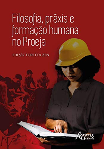 Ler Filosofia, práxis e formação humana no Proeja, do autor Eliesér Toretta Zen