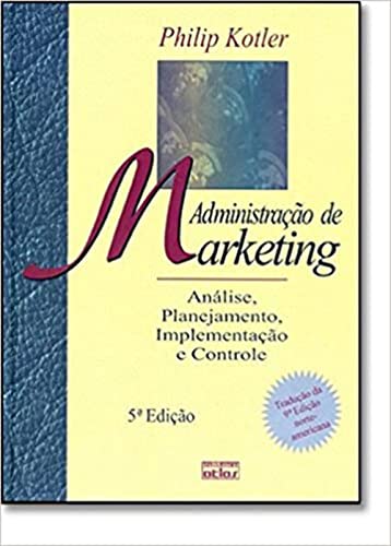 Ler Administracao De Marketing - Analise, Planejamento, Implementacao E Co, do autor Philip Kotler