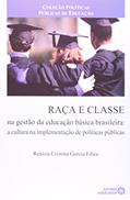 Ler Raça e Classe na Gestão da Educação Básica Brasileira: a Cultura na Implementação de Políticas Públicas, do autor Renísia Cristina Garcia Filice