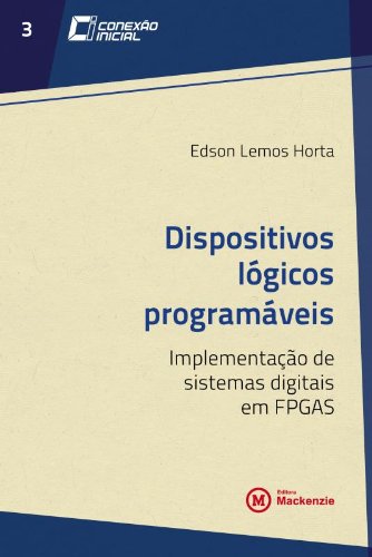 Ler Dispositivos Lógicos Programáveis. Implementação de Sistemas Digitais em FPGAS - Volume 3. Coleção Conexão Inicial, do autor Edson Lemos Horta