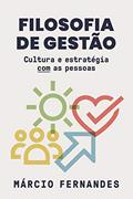 Ler Filosofia de gestão: Cultura e estratégia COM as pessoas, do autor Márcio Fernandes