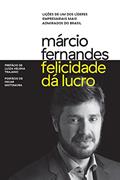 Ler Felicidade dá lucro: Lições de um dos líderes empresariais mais admirados do Brasil, do autor Márcio Fernandes Ler Felicidade dá lucro: Lições de um dos líderes empresariais mais admirados do Brasil, do autor Márcio Fernandes