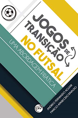 Ler Jogos de transição no futsal - uma abordagem prática, do autor Andreo Fernando Aguiar; Marcio Aparecido Rinaldo Ler Jogos de transição no futsal - uma abordagem prática, do autor Andreo Fernando Aguiar; Marcio Aparecido Rinaldo