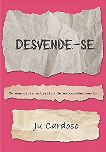 Ler Desvende-se: Um exercício artístico de autoconhecimento (Portuguese Edition), do autor Ju Cardoso