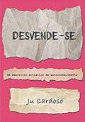 Ler Desvende-se: Um exercício artístico de autoconhecimento (Portuguese Edition), do autor Ju Cardoso Ler Desvende-se: Um exercício artístico de autoconhecimento (Portuguese Edition), do autor Ju Cardoso