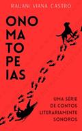 Ler Onomatopeias: Uma série de contos literariamente sonoros, do autor Rauani Viana Castro