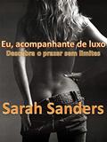 Ler Eu, acompanhante de luxo: Descubra o prazer sem limites, do autor Sarah Sanders