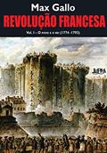 Ler Revolução Francesa: o povo e o rei (1774-1793) - Volume 1, do autor Max Gallo