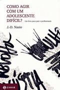Ler Como agir com um adolescente difícil?: Um livro para pais e profissionais, do autor J.-D. Nasio