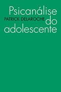 Ler Psicanálise do adolescente, do autor Patrick Delaroche Ler Psicanálise do adolescente, do autor Patrick Delaroche