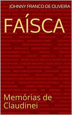 Faísca: Memórias de Claudinei, do autor Johnny Franco de Oliveira
