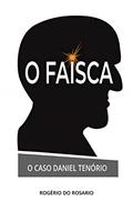 Ler O Faísca : O Caso Daniel Tenório, do autor Rogério do Rosario