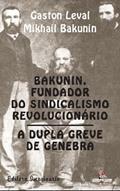 Ler Bakunin - Fundador Do Sindicalismo Revolucionario, do autor Bakunin, Mikhail^Leval, Gaston Ler Bakunin - Fundador Do Sindicalismo Revolucionario, do autor Bakunin, Mikhail^Leval, Gaston
