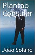 Ler Plantão Consular, do autor João Solano Ler Plantão Consular, do autor João Solano