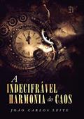 Ler A Indecifrável Harmonia do Caos, do autor João Carlos Leite