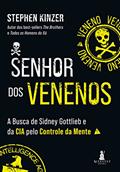 Ler Senhor dos Venenos: a Busca de Sidney Gottlieb e da CIA Pelo Controle da Mente, do autor Stephen Kinzer