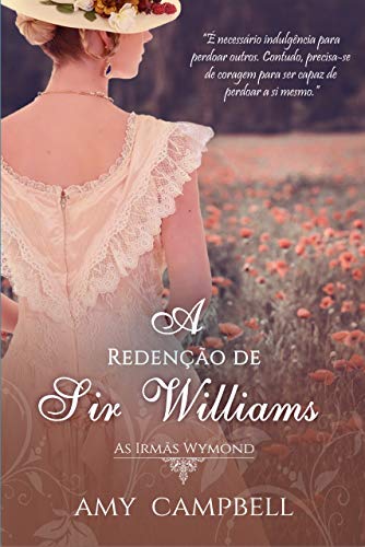Ler A Redenção de Sir Williams (As Irmãs Wymond Livro 2), do autor Amy Campbell Ler A Redenção de Sir Williams (As Irmãs Wymond Livro 2), do autor Amy Campbell