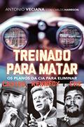 Ler Treinado Para Matar: os Planos da CIA Para Eliminar Castro, Kennedy e Che, do autor Antonio Veciana; Carlos Harrison Ler Treinado Para Matar: os Planos da CIA Para Eliminar Castro, Kennedy e Che, do autor Antonio Veciana; Carlos Harrison