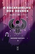 Ler O escaravelho dos deuses: lugares malditos, do autor Marianne Santiago Ler O escaravelho dos deuses: lugares malditos, do autor Marianne Santiago