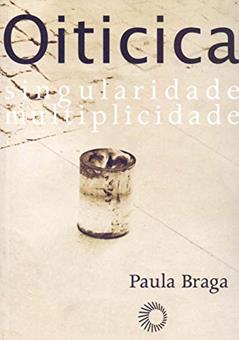 Hélio Oiticica: singularidade, multiplicidade, do autor Paula Braga