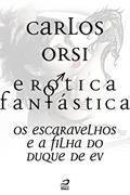 Ler Erótica Fantástica - Os escaravelhos e a filha do duque de Ev (Contos do Dragão), do autor Carlos Orsi Ler Erótica Fantástica - Os escaravelhos e a filha do duque de Ev (Contos do Dragão), do autor Carlos Orsi