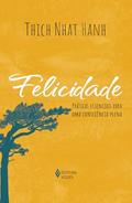 Ler Felicidade: Práticas essenciais para uma consciência plena, do autor Thich Nhat Hanh Ler Felicidade: Práticas essenciais para uma consciência plena, do autor Thich Nhat Hanh