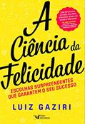 Ler A Ciência da Felicidade, do autor Luiz Gaziri