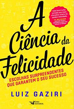 A Ciência da Felicidade, do autor Luiz Gaziri