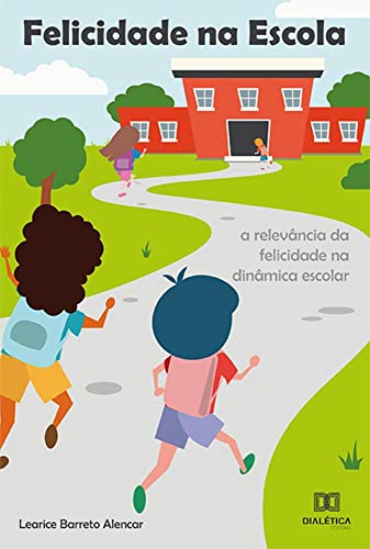 Ler Felicidade na escola: a relevância da felicidade na dinâmica escolar, do autor Learice Barreto Alencar Ler Felicidade na escola: a relevância da felicidade na dinâmica escolar, do autor Learice Barreto Alencar