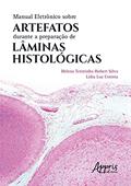 Ler Manual eletrônico sobre artefatos durante a preparação de lâminas histológicas, do autor Helena Terezinha Hubert Silva; Lídia Luz Correia