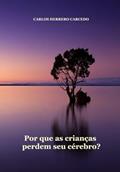Ler POR QUE AS CRIANÇAS PERDEM SEU CÉREBRO? (Portuguese Edition), do autor CARLOS HERRERO CARCEDO
