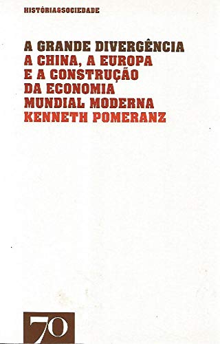 Ler A Grande Divergência: a China, a Europa e a Construção da Economia Mundial Moderna, do autor Kenneth Pomeranz