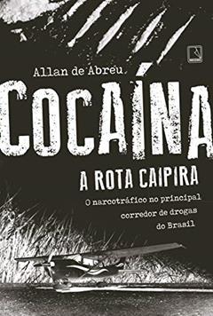 Cocaína: A rota caipira: A rota caipira, do autor Allan de Abreu