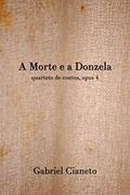 Ler A Morte e a Donzela: quarteto de contos, opus 4, do autor Gabriel Cianeto