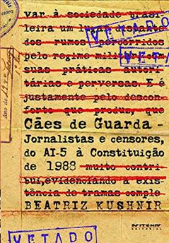 Cães de Guarda: Jornalistas e Censores, do AI-5 à Constituição de 1988, do autor Beatriz Kushnir