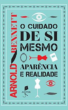 O Cuidado de Si Mesmo. Aparência e Realidade, do autor Arnold Bennett