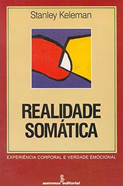 Realidade somática: experiência corporal e verdade emocional, do autor Stanley Keleman