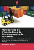 Ler Outsourcing de Fornecedores de Manuseamento de Materiais: Factores que influenciam a utilização de prestadores de serviços de manuseamento de materiais de terceiros, do autor Benedict Mutuku